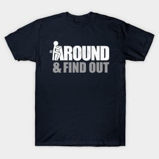 Fuck Around and Find Out - Funny T-Shirt